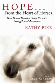 Hope . . . From the Heart of Horses (How Horses Teach Us About Presence, Strength, and Awareness) - 9781629145334 by Kathy Pike, Linda Kohanov, 9781629145334