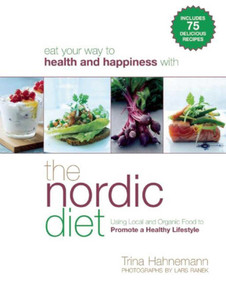 The Nordic Diet (Using Local and Organic Food to Promote a Healthy Lifestyle) - 9781634504119 by Trina Hahnemann, 9781634504119