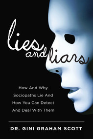 Lies and Liars (How and Why Sociopaths Lie and How You Can Detect and Deal with Them) by Gini Graham Scott, 9781634503822