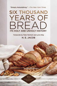 Six Thousand Years of Bread (Its Holy and Unholy History) - 9781629145143 by H. E. Jacob, Peter Reinhart, 9781629145143