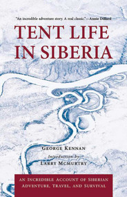 Tent Life in Siberia (An Incredible Account of Siberian Adventure, Travel, and Survival) - 9781634502856 by George Kennan, Larry McMurtry, 9781634502856