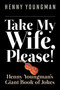 Take My Wife, Please! (Henny Youngman?s Giant Book of Jokes) by Henny Youngman, Sheila Greenwald, Fred Hausman, 9781628736588