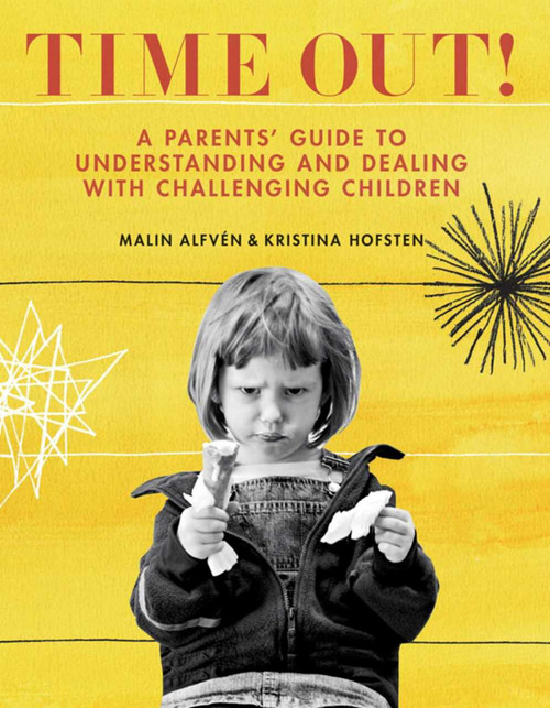 Time Out! (A Parents' Guide to Understanding and Dealing with Challenging Children) by Malin Alfvén, Kristina Hofsten, 9781629147291