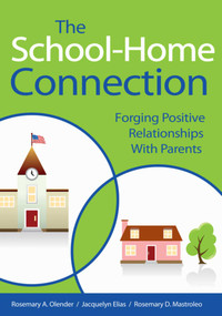 The School-Home Connection (Forging Positive Relationships with Parents) by Rosemary A. Olender, Jacquelyn Elias, Rosemary D. Mastroleo, 9781629145617