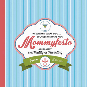Mommyfesto (We Solemnly Swear ($%*!) . . . Because We Have Kids: A Book about the Reality of Parenting) by Leanne Shirtliffe, 9781629146966