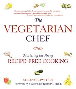 The Vegetarian Chef (Mastering the Art of Recipe-Free Cooking) by Susan Crowther, 9781632203298