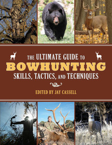 The Ultimate Guide to Bowhunting Skills, Tactics, and Techniques by Graham Moore, 9781629143989