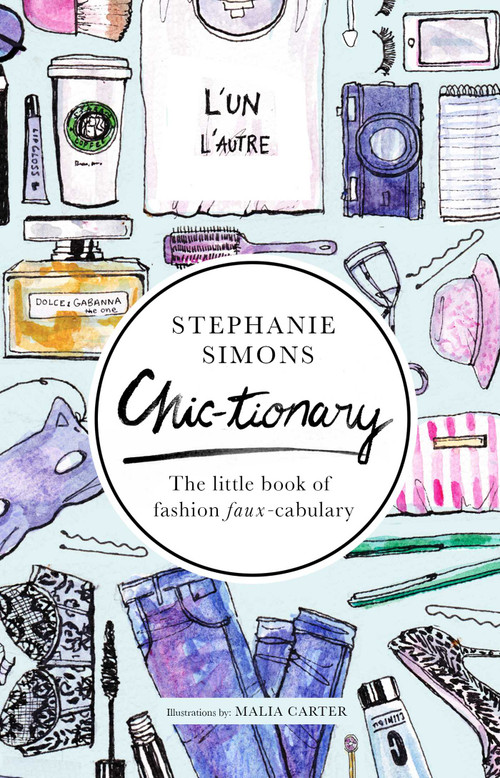 Chic-tionary (The Little Book of Fashion Faux-cabulary) by Stephanie Simons, Malia Carter, 9781629145464