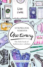 Chic-tionary (The Little Book of Fashion Faux-cabulary) by Stephanie Simons, Malia Carter, 9781629145464