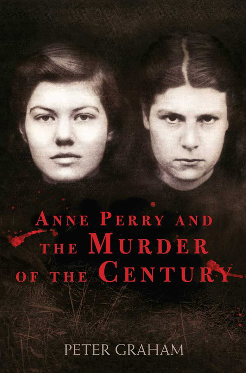 Anne Perry and the Murder of the Century by Peter Graham, 9781634505185