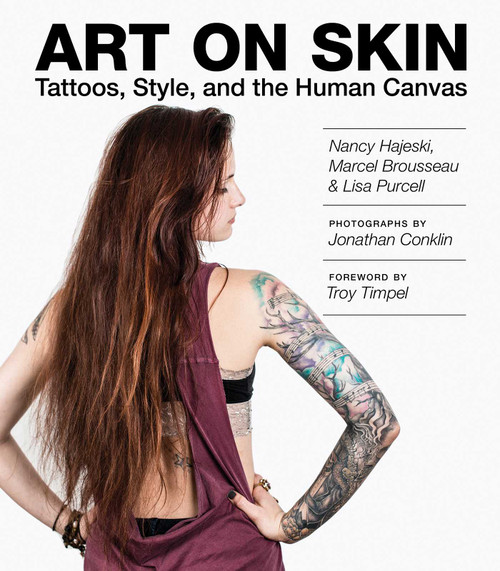 Art on Skin (Tattoos, Style, and the Human Canvas) by Nancy J. Hajeski, Marcel Brousseau, Lisa Purcell, Jonathan Conklin, Troy Timpel, 9781629142098