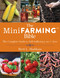The Mini Farming Bible (The Complete Guide to Self-Sufficiency on ¼ Acre) by Brett L. Markham, 9781629144900