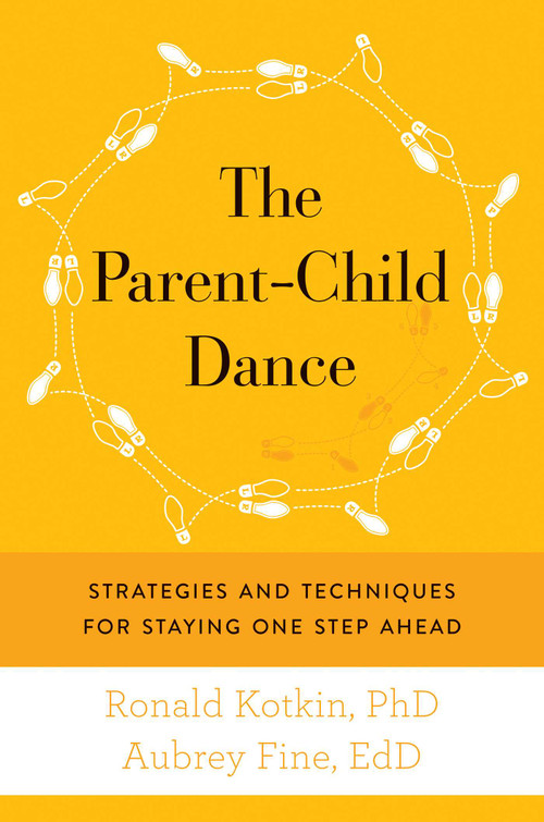 The Parent-Child Dance (Strategies and Techniques for Staying One Step Ahead) by Ronald A. Kotkin, Aubrey H. Fine, 9781632202949