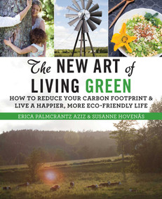 The New Art of Living Green (How to Reduce Your Carbon Footprint and Live a Happier, More Eco-Friendly Life) by Erica Palmcrantz Aziz, Susanne Hovenäs, 9781628737394