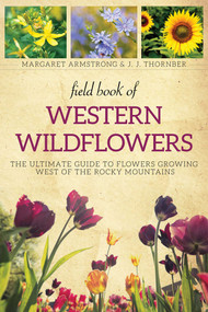 Field Book of Western Wild Flowers (The Ultimate Guide to Flowers Growing West of the Rocky Mountains) by Margaret Armstrong, 9781628737950