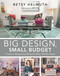 Big Design, Small Budget (Create a Glamorous Home in Nine Thrifty Steps) by Betsy Helmuth, John Ha, 9781629145495