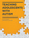 Teaching Adolescents with Autism (Practical Strategies for the Inclusive Classroom) by Walter Kaweski, 9781628737608