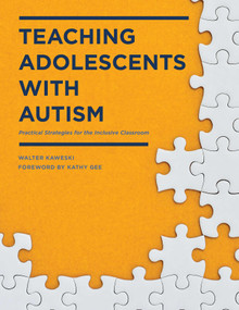 Teaching Adolescents with Autism (Practical Strategies for the Inclusive Classroom) by Walter Kaweski, 9781628737608