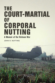 The Court-Martial of Corporal Nutting (A Memoir of the Vietnam War) by John R. Nutting, Roy M. Franklin, 9781629144245