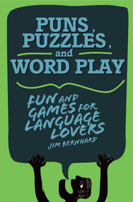 Puns, Puzzles, and Wordplay (Fun and Games for Language Lovers) by Jim Bernhard, 9781628737448