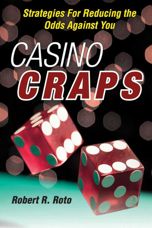 Casino Craps (Strategies for Reducing the Odds against You) by Robert R. Roto, 9781629141695