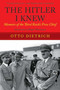 The Hitler I Knew (Memoirs of the Third Reich?s Press Chief) by Otto Dietrich, Roger Moorhouse, 9781629143880