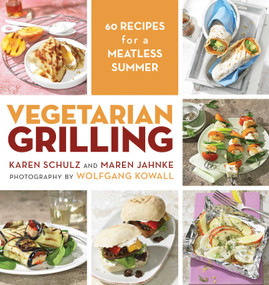 Vegetarian Grilling (60 Recipes for a Meatless Summer) by Karen Schulz, Maren Jahnke, Wolfgang Kowall, 9781629142180