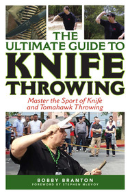 The Ultimate Guide to Knife Throwing (Master the Sport of Knife and Tomahawk Throwing) by Bobby Branton, Stephen McEvoy, 9781632205308