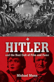 Hitler and the Nazi Cult of Film and Fame by Michael Munn, 9781634502757