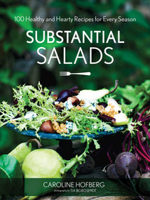 Substantial Salads (100 Healthy and Hearty Main Courses for Every Season) by Caroline Hofberg, 9781629146591