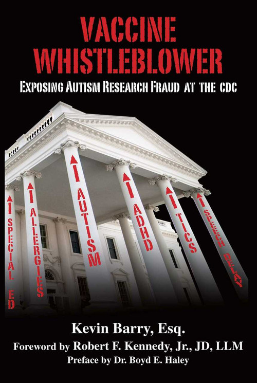 Vaccine Whistleblower (Exposing Autism Research Fraud at the CDC) - 9781634509954 by Kevin Barry, Robert F. Kennedy, Boyd E. Haley, 9781634509954