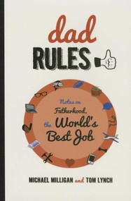 Dad Rules (Notes on Fatherhood, the World's Best Job) - 9781628737691 by Michael Milligan, Tom Lynch, Adam Wallenta, 9781628737691