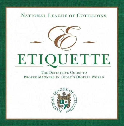E-Etiquette (The Definitive Guide to Proper Manners in Today's Digital World) by National League of Cotillions, 9781629145747