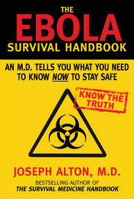 The Ebola Survival Handbook (An MD Tells You What You Need to Know Now to Stay Safe) by Joseph Alton, 9781634501187