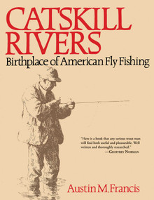 Catskill Rivers (Birthplace of American Fly Fishing) by Austin M. Francis, Dan Rather, 9781628736786
