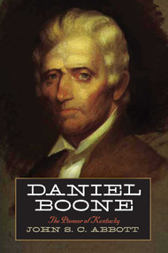 Daniel Boone (The Pioneer of Kentucky) by John S. C. Abbott, 9781632204851