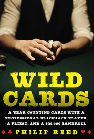 Wild Cards (A Year Counting Cards with a Professional Blackjack Player, a Priest, and a $30,000 Bankroll) by Philip Reed, 9781634503402