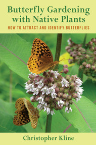 Butterfly Gardening with Native Plants (How to Attract and Identify Butterflies) by Christopher Kline, 9781632202888