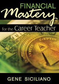 Financial Mastery for the Career Teacher by Gene Siciliano, 9781629146881