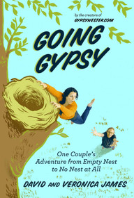 Going Gypsy (One Couple's Adventure from Empty Nest to No Nest at All) by David James, Veronica James, 9781629147352