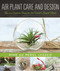 Air Plant Care and Design (Tips and Creative Ideas for the World's Easiest Plants) by Ryan Lesseig, Meriel Lesseig, 9781680991543