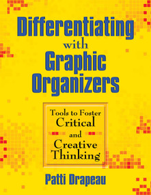 Differentiating with Graphic Organizers (Tools to Foster Critical and Creative Thinking) by Patti Drapeau, 9781634507776