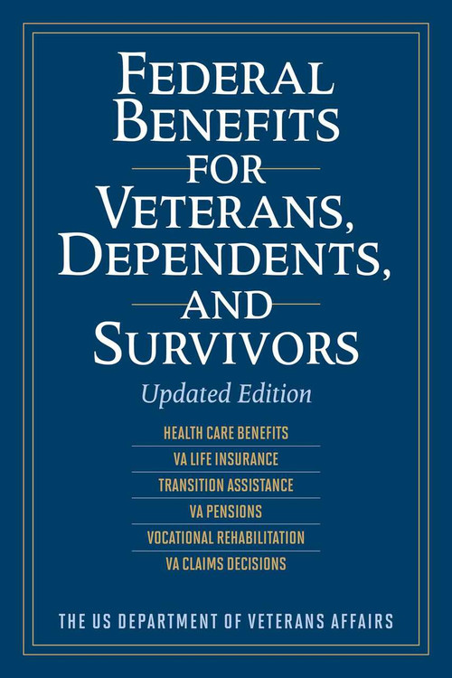 Federal Benefits for Veterans, Dependents, and Survivors (Updated Edition) by The US Department of Veterans Affairs, 9781629145792