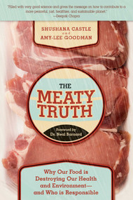The Meaty Truth (Why Our Food Is Destroying Our Health and Environment?and Who Is Responsible) - 9781629144276 by Shushana Castle, Amy-Lee Goodman, Neal Barnard, 9781629144276