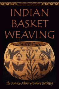 Indian Basket Weaving by The Navajo School of Indian Basketry, 9781629145952