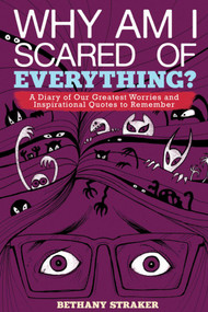 Why Am I Scared of Everything? (A Diary of Our Greatest Worries and Inspirational Quotes to Remember) by Bethany Straker, 9781629144603
