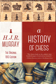 A History of Chess (The Original 1913 Edition) - 9781632202932 by H. J. R. Murray, 9781632202932