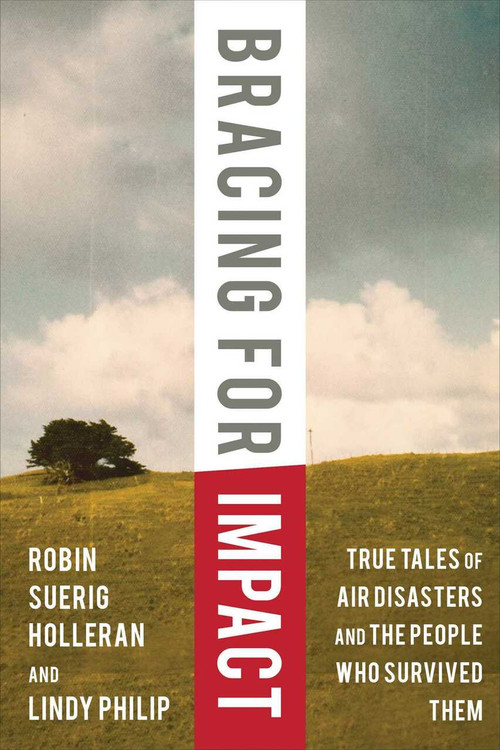 Bracing for Impact (True Tales of Air Disasters and the People Who Survived Them) by Robin Suerig Holleran, Lindy Philip, David Soucie, 9781634504263
