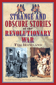 Strange and Obscure Stories of the Revolutionary War by Tim Rowland, 9781634503600