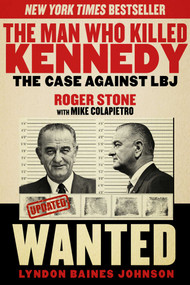 The Man Who Killed Kennedy (The Case Against LBJ) by Roger Stone, Mike Colapietro, 9781629144894